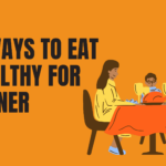 6 Ways To Eat Healthy For Dinner