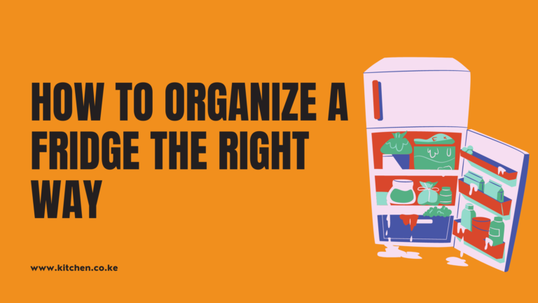 How To Organize a Fridge in Kenya The Right Way